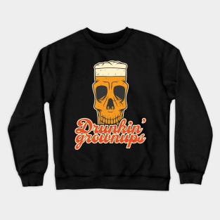 Drunkin' Grownups Skull Beer Glass Crewneck Sweatshirt